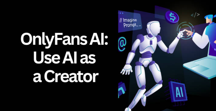 OnlyFans AI:Revolutionize Your OnlyFans Content with the Magic of AI