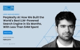 Building the World's Best LLM-Powered Search Engine in 6 Months with Less Than $4M: The Perplexity AI Journey